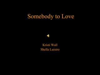 Somebody to Love Kristi Wall Shella Luistro 