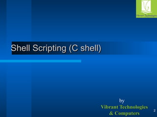 2 
SShheellll SSccrriippttiinngg ((CC sshheellll)) 
by 
 