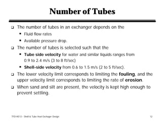 Number of Tubes
q    The number of tubes in an exchanger depends on the
      § Fluid flow rates
      § Available pressur...