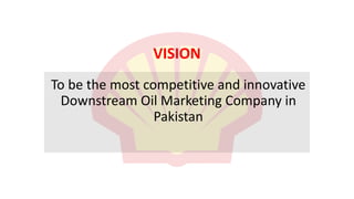 VISION
To be the most competitive and innovative
Downstream Oil Marketing Company in
Pakistan
 