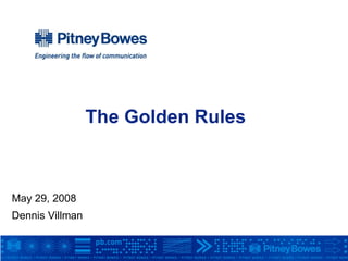 The Golden Rules May 29, 2008 Dennis Villman 