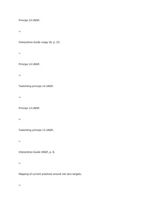 Principe 23 UNGP.
56
Interpretive Guide vraag 18, p. 23.
57
Principe 14 UNGP.
58
Toelichting principe 14 UNGP.
59
Principe 13 UNGP.
60
Toelichting principe 13 UNGP.
61
Interpretive Guide UNGP, p. 8.
62
Mapping of current practices around net zero targets.
63
 