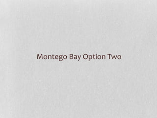 Montego Bay Option Two

 