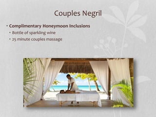 Couples Negril
• Complimentary Honeymoon Inclusions
• Bottle of sparkling wine
• 25 minute couples massage
 