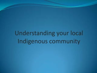 Understanding your local Indigenous community 