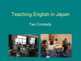 Teaching English in Japan Two Contexts 