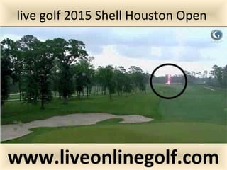 live golf 2015 Shell Houston Open
www.liveonlinegolf.com
 