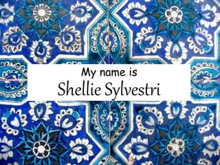 Shellie Sylvestri
My name is
 