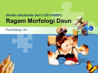 Shellin alfudianita Sari (1201145091)

Ragam Morfologi Daun
Pend.Biologi / 2A




                                        L/O/G/O
 
