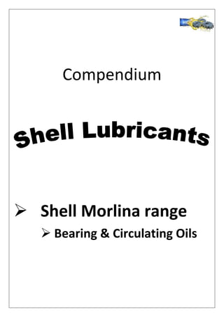 Compendium
 Shell Morlina range
 Bearing  Circulating Oils
 