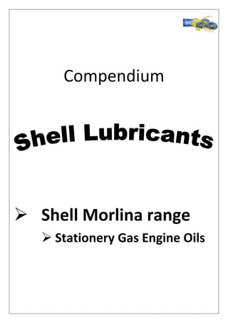Compendium
 Shell Morlina range
 Stationery Gas Engine Oils
 