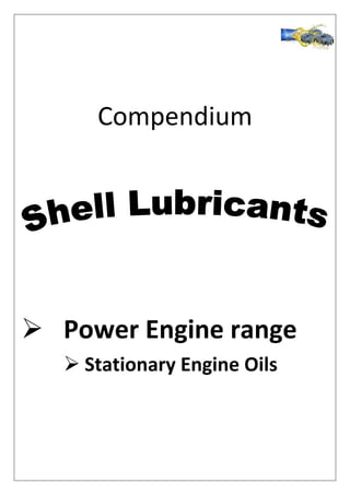 Compendium
 Power Engine range
 Stationary Engine Oils
 