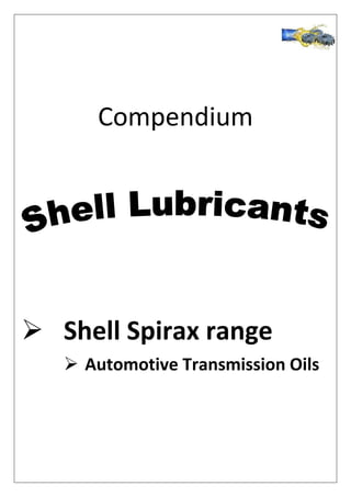 Compendium
 Shell Spirax range
 Automotive Transmission Oils
 