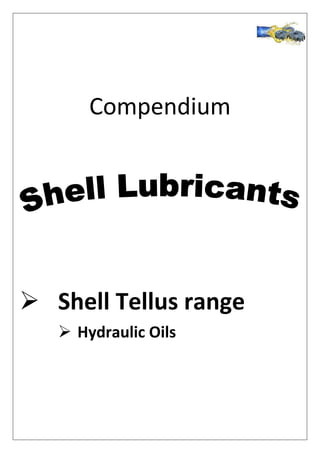 Compendium
 Shell Tellus range
 Hydraulic Oils
 