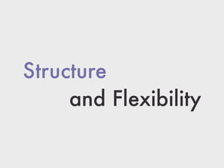 Structure
and Flexibility
 