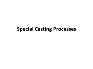 Special Casting Processes
 