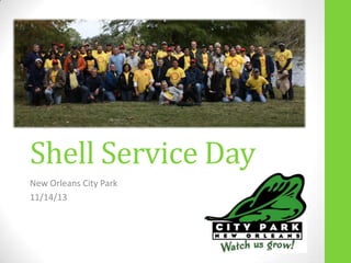 Shell Service Day
New Orleans City Park
11/14/13

 