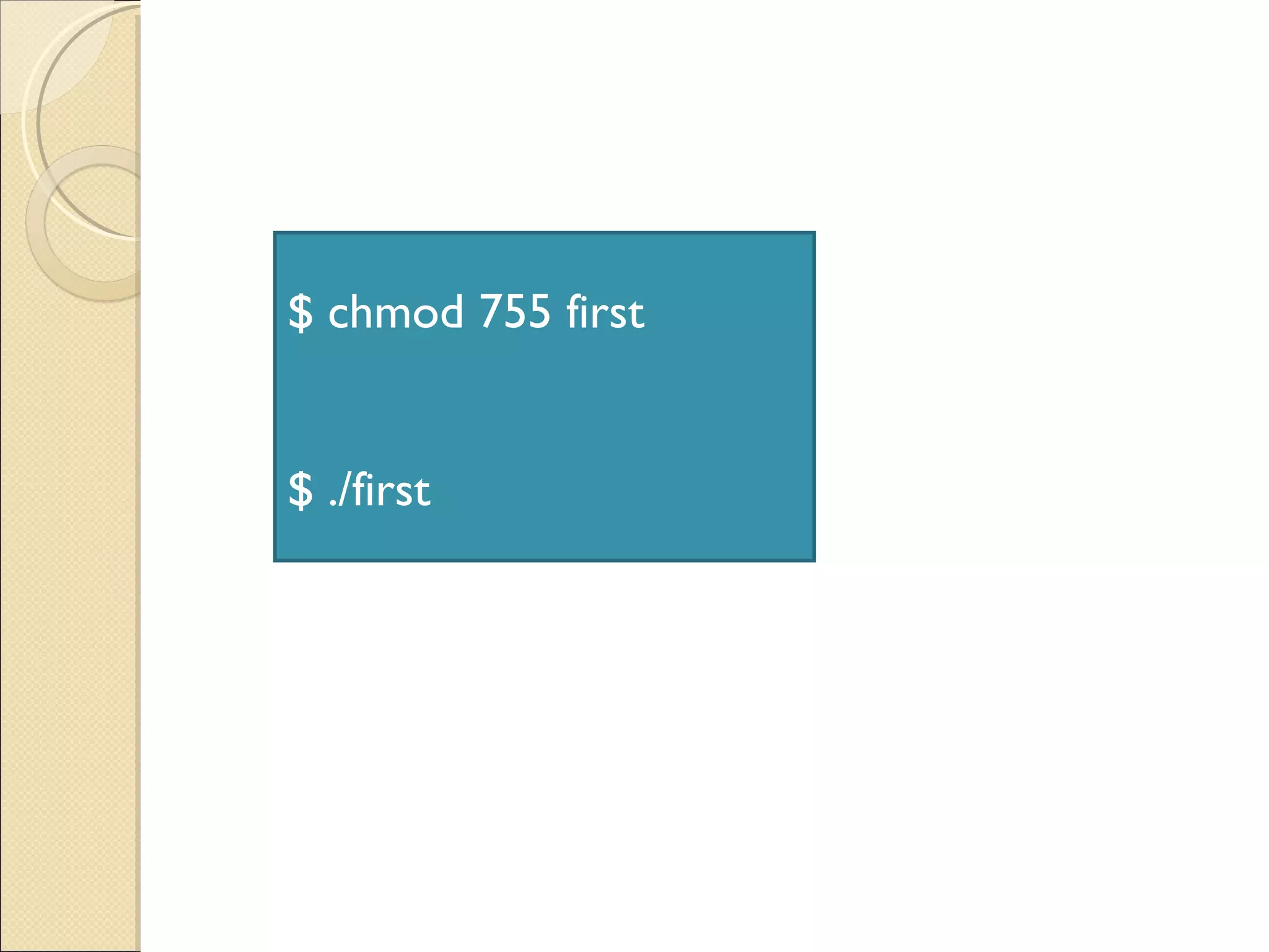 $ chmod 755 first $ ./first 