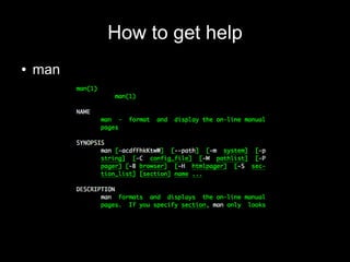 How to get help
●

man

 