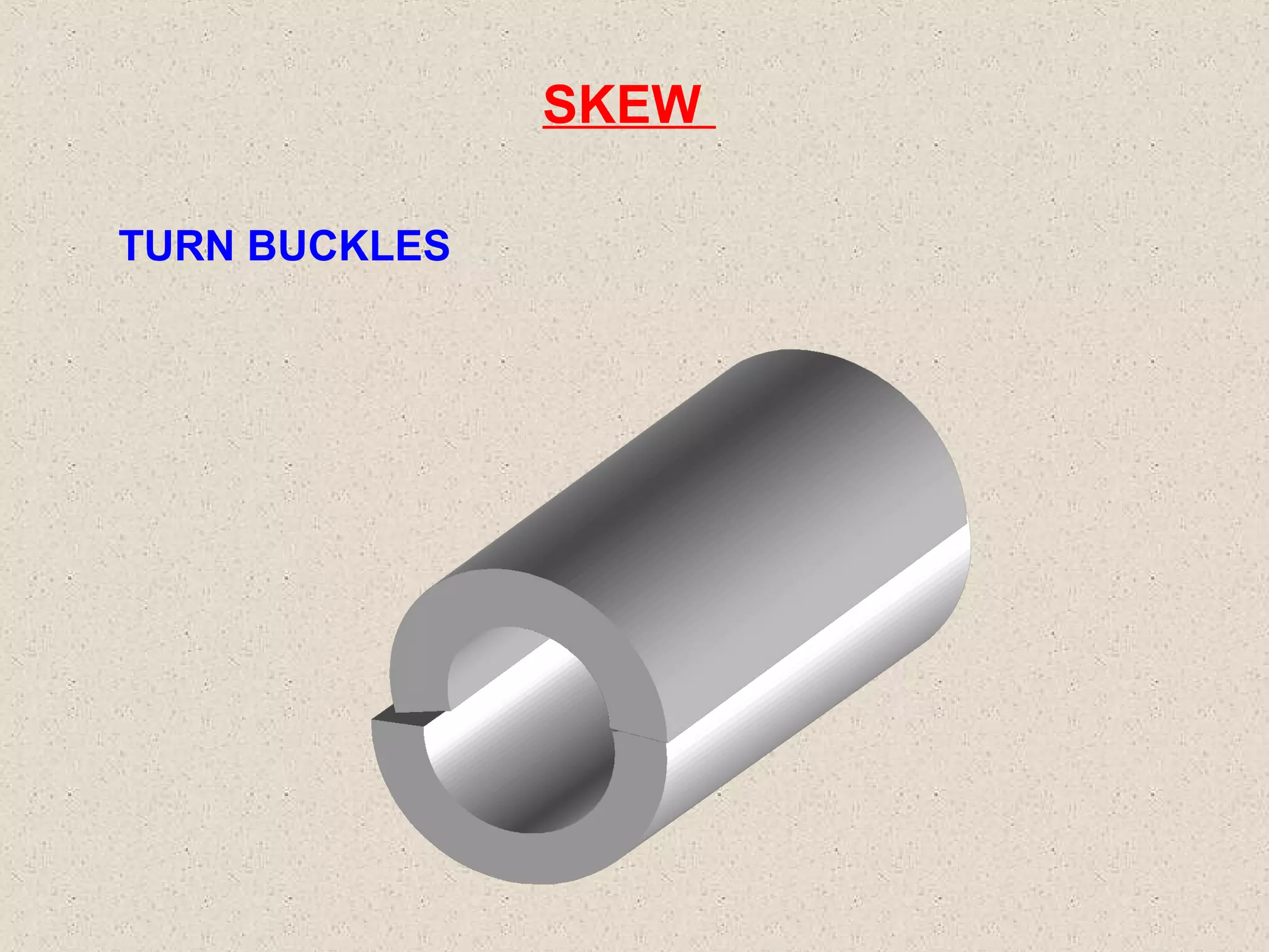 SKEW
TURN BUCKLES

 