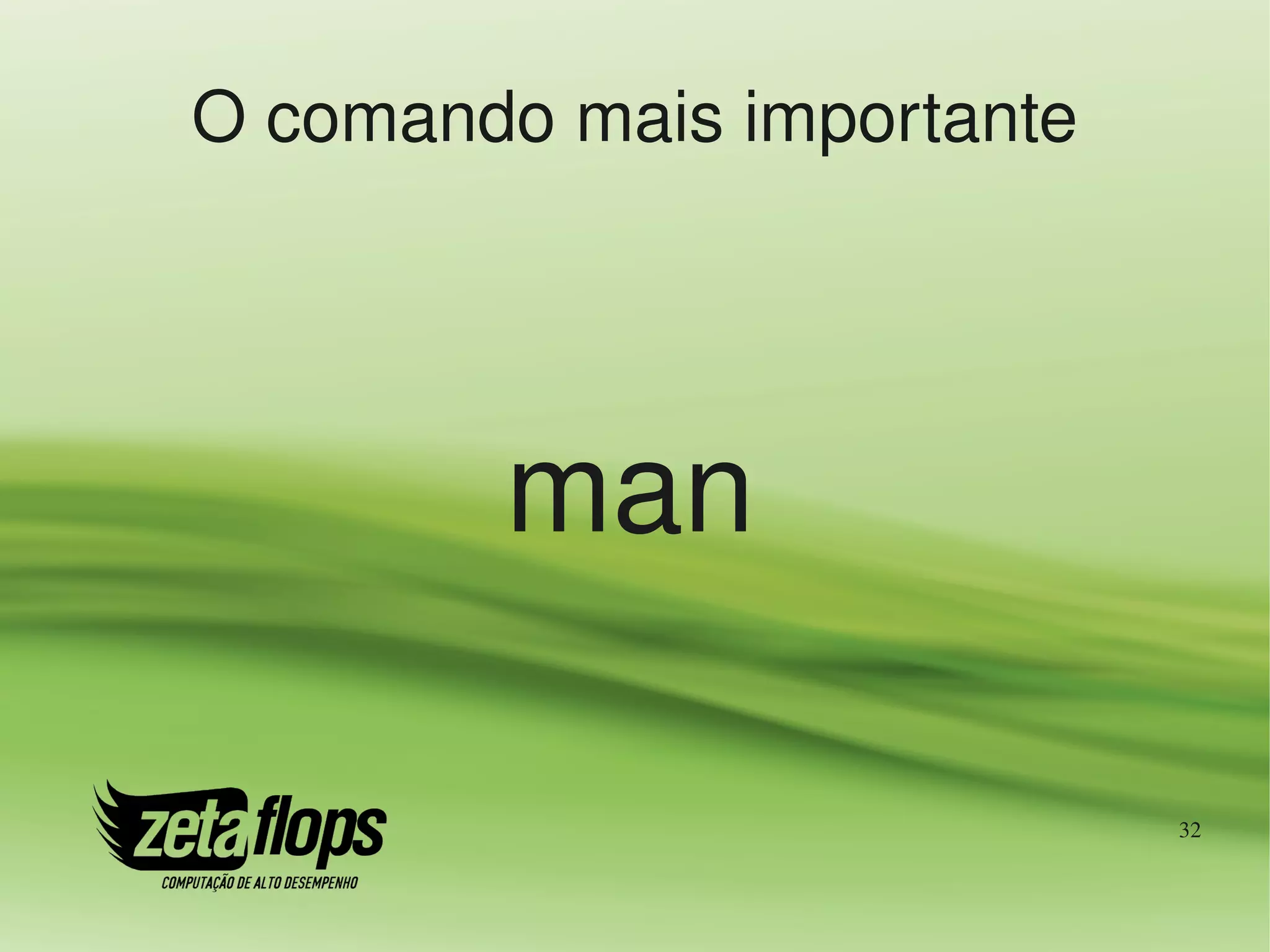 O comando mais importante




        man

                            32
 