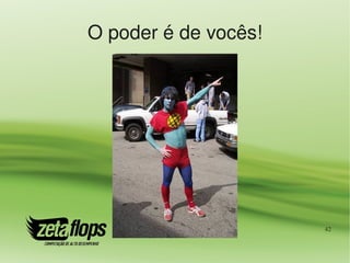 O poder é de vocês!




                      42
 
