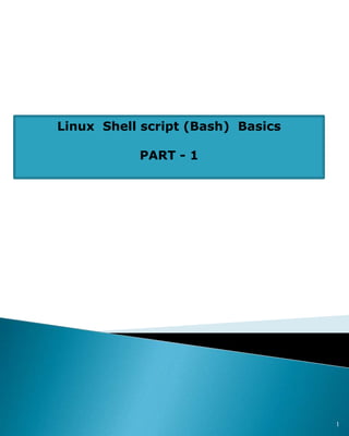 Linux Shell script (Bash) Basics
PART - 1
1
 