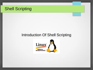 Shell Scripting
Introduction Of Shell Scripting
 