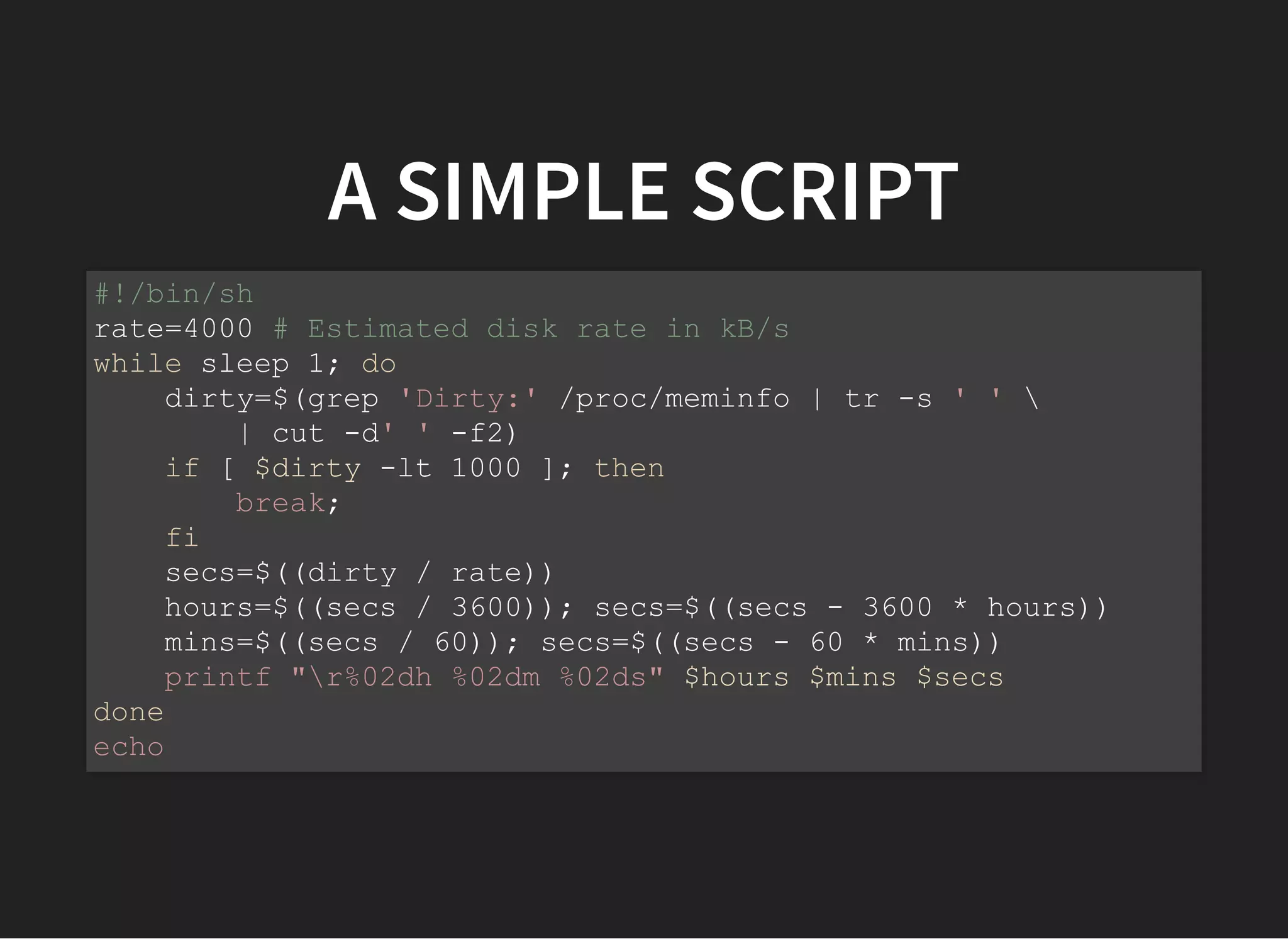 A SIMPLE SCRIPT
#!/bin/sh
rate=4000 # Estimated disk rate in kB/s
while sleep 1; do
dirty=$(grep 'Dirty:' /proc/meminfo | tr -s ' ' 
| cut -d' ' -f2)
if [ $dirty -lt 1000 ]; then
break;
fi
secs=$((dirty / rate))
hours=$((secs / 3600)); secs=$((secs - 3600 * hours))
mins=$((secs / 60)); secs=$((secs - 60 * mins))
printf "r%02dh %02dm %02ds" $hours $mins $secs
done
echo
 