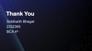 Thank You
Siddharth Bhagat
2332365
BCA 4th
 