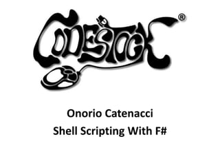 Onorio Catenacci
Shell Scripting With F#
 