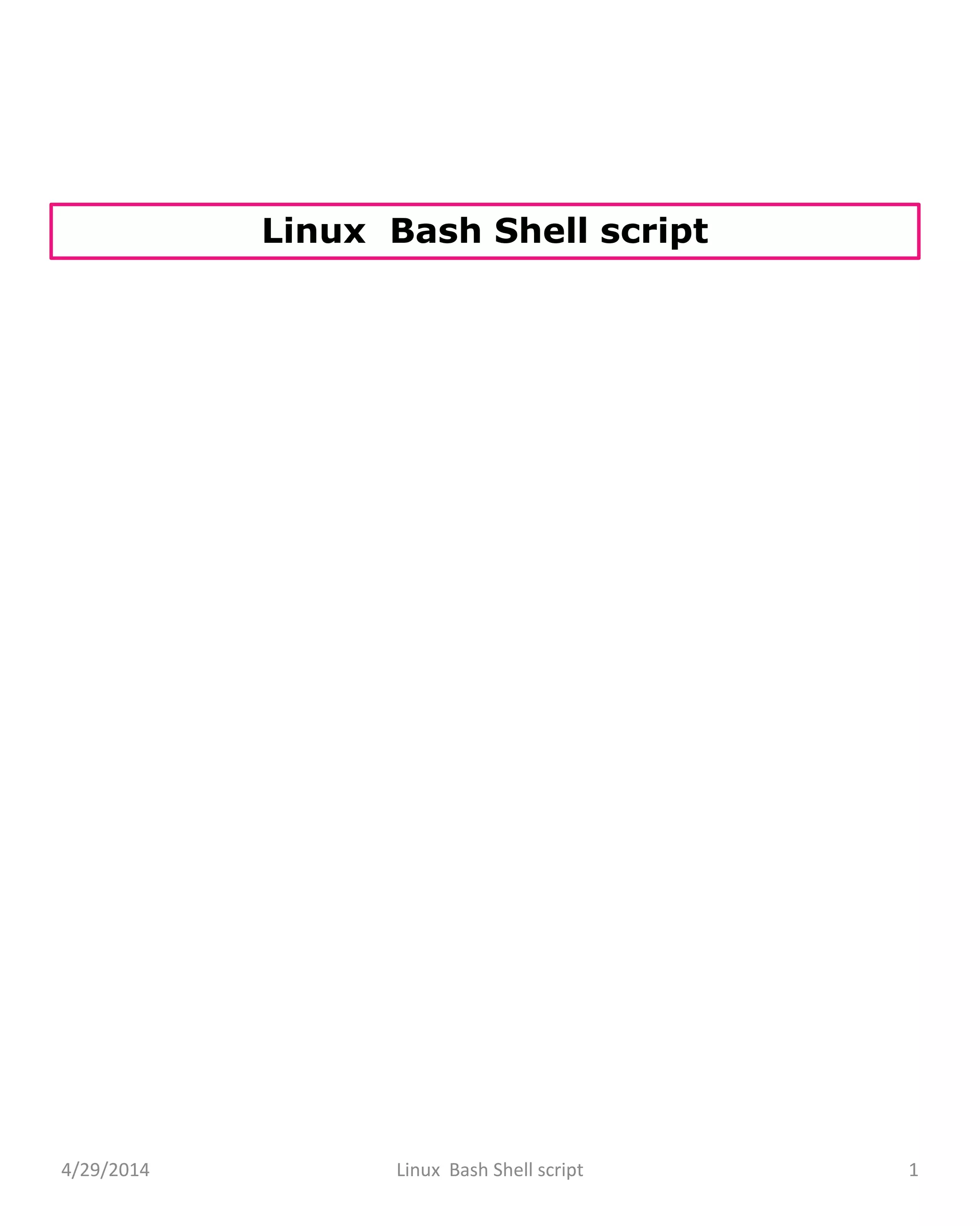 Linux Bash Shell script
4/29/2014 Linux Bash Shell script 1
 