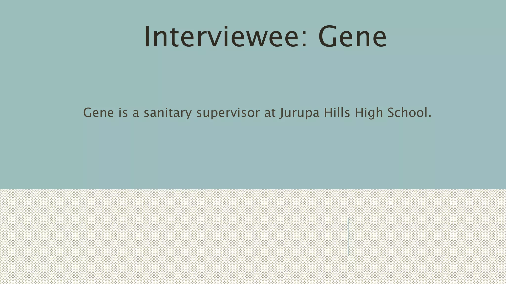 Gene is a sanitary supervisor at Jurupa Hills High School.
Interviewee: Gene
 