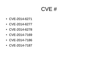 CVE #
● CVE-2014-6271
● CVE-2014-6277
● CVE-2014-6278
● CVE-2014-7169
● CVE-2014-7186
● CVE-2014-7187
 