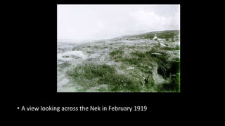 • A view looking across the Nek in February 1919
 