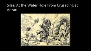 Silas, At the Water Hole From Crusading at
Anzac
 