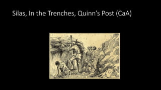 Silas, In the Trenches, Quinn’s Post (CaA)
 