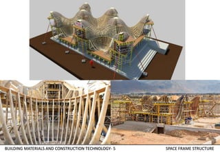 BUILDING MATERIALS AND CONSTRUCTION TECHNOLOGY- 5 SPACE FRAME STRUCTURE
 