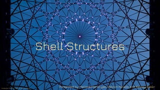 Shell Structures
Presented by Melissa Martinyak, Nelson Perello and Kelsey BakerAmsterdam Maritime Museum. Dok Architecten
 