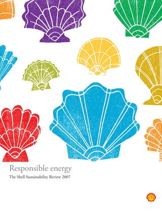 Responsible energy
The Shell Sustainability Review 2007
 