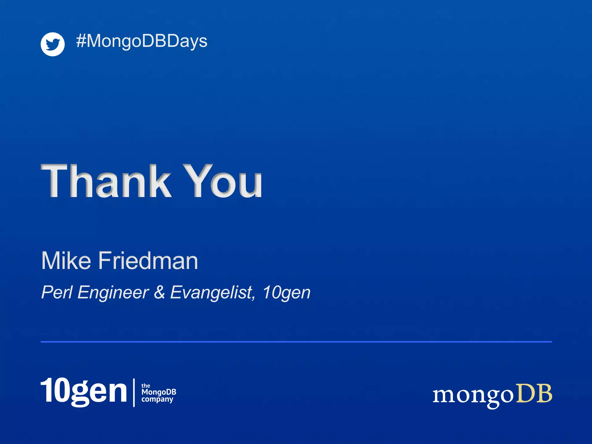 #MongoDBDays




Thank You
Mike Friedman
Perl Engineer & Evangelist, 10gen
 