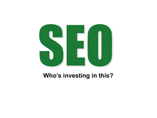 Who’s investing in this?
 