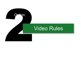 Option


         Video Rules
 