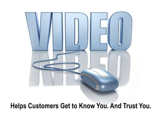 Helps Customers Get to Know You. And Trust You.
 