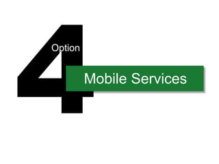 Option


         Mobile Services
 