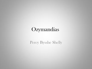 Ozymandias

Percy Bysshe Shelly
 