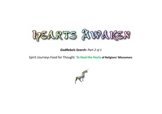 GodRebels Search: Part 2 of 3
Spirit Journeys Food for Thought: To Heal the Hurts of Religions' Misnomers
 