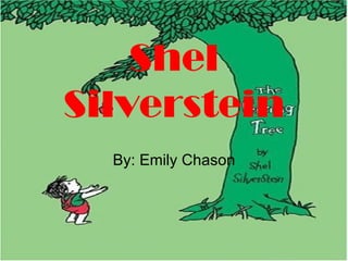 Shel
Silverstein
  By: Emily Chason
 
