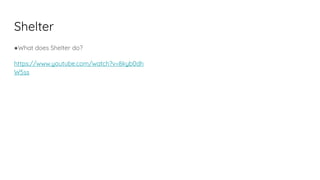 Shelter
●What does Shelter do?
https://www.youtube.com/watch?v=8kyb0dh
W5ss
 