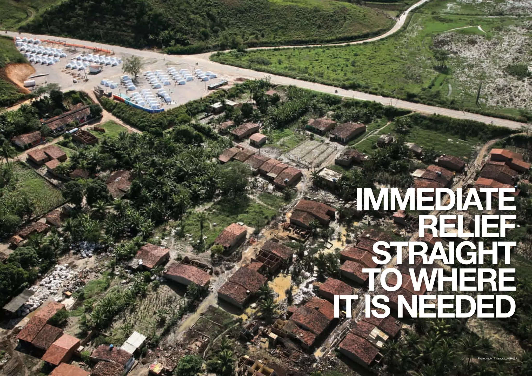 IMMEDIATE
       RELIEF
    STRAIGHT
   TO WHERE
IT IS NEEDED
          Photograph : Thomas Lay Brazil
 